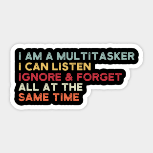 i am a multitasker i can listen ignore & forget all at the same time Sticker